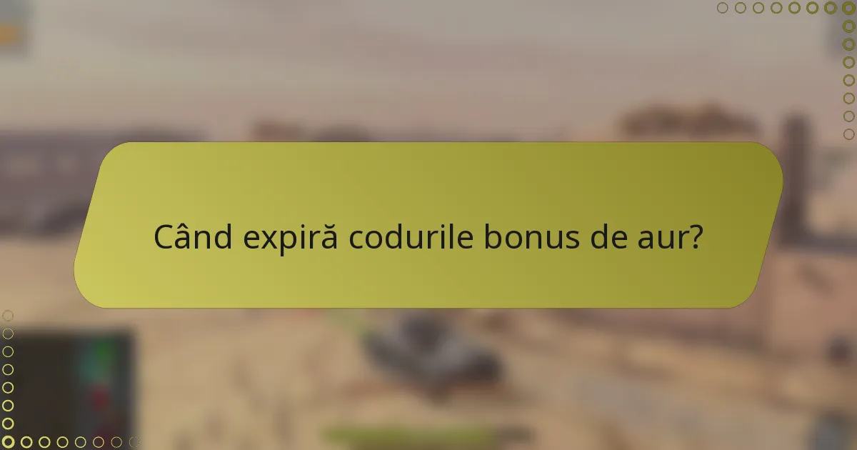 Când expiră codurile bonus de aur?