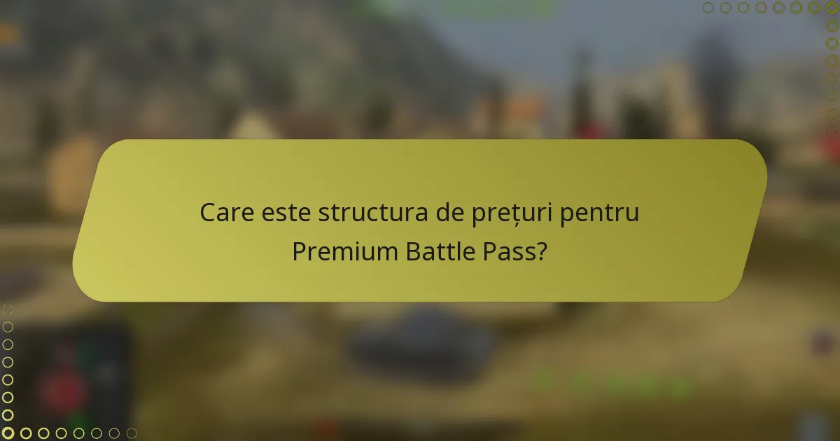 Care este structura de prețuri pentru Premium Battle Pass?