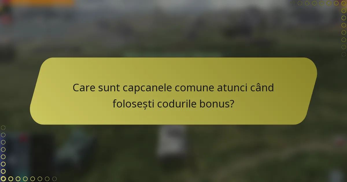 Care sunt capcanele comune atunci când folosești codurile bonus?