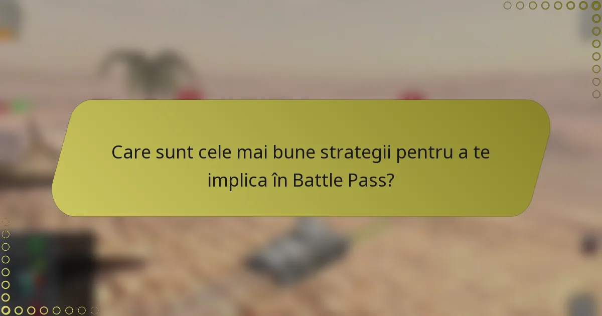 Care sunt cele mai bune strategii pentru a te implica în Battle Pass?