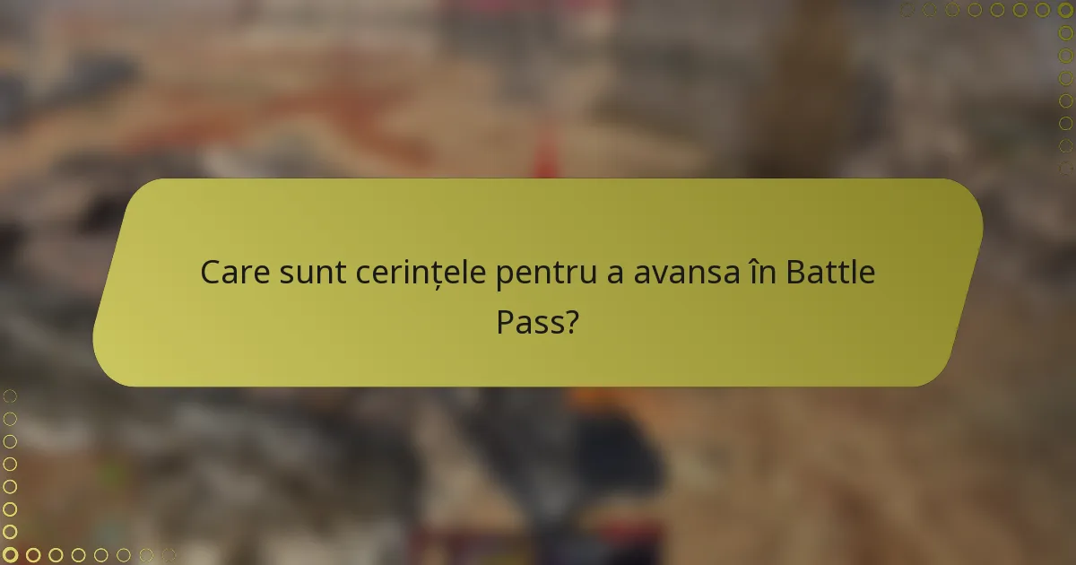 Care sunt cerințele pentru a avansa în Battle Pass?