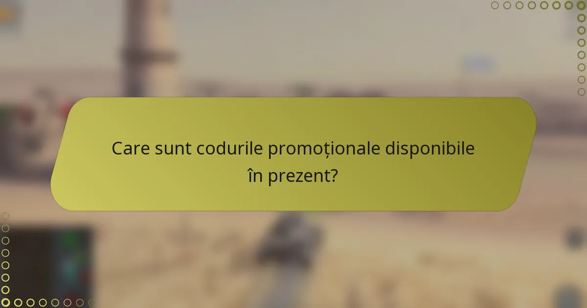 Care sunt codurile promoționale disponibile în prezent?