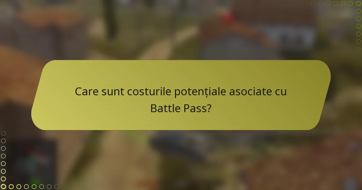 Care sunt costurile potențiale asociate cu Battle Pass?
