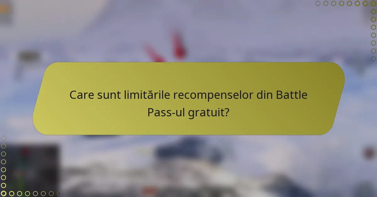 Care sunt limitările recompenselor din Battle Pass-ul gratuit?