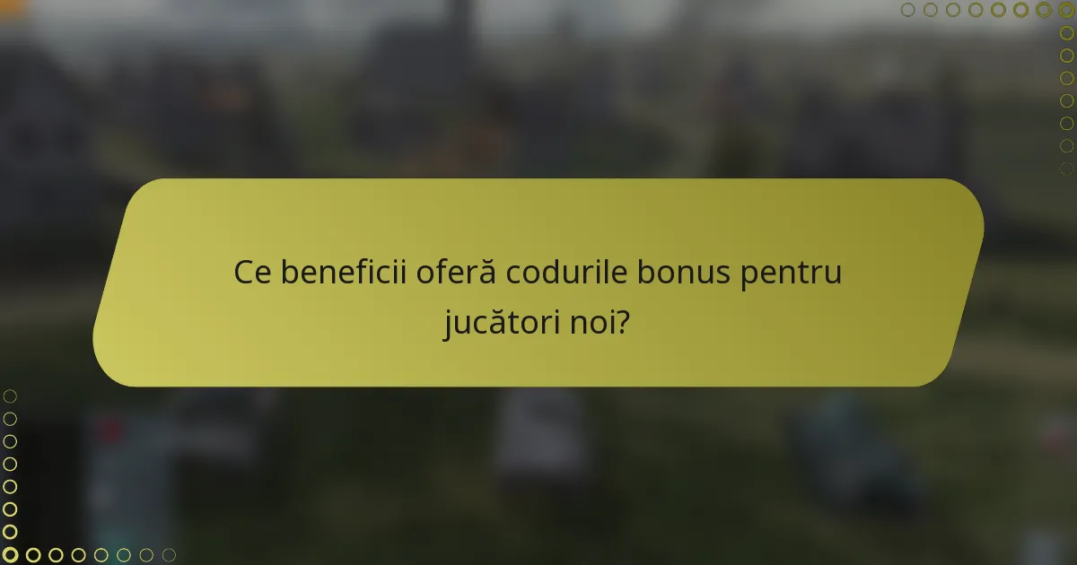 Ce beneficii oferă codurile bonus pentru jucători noi?