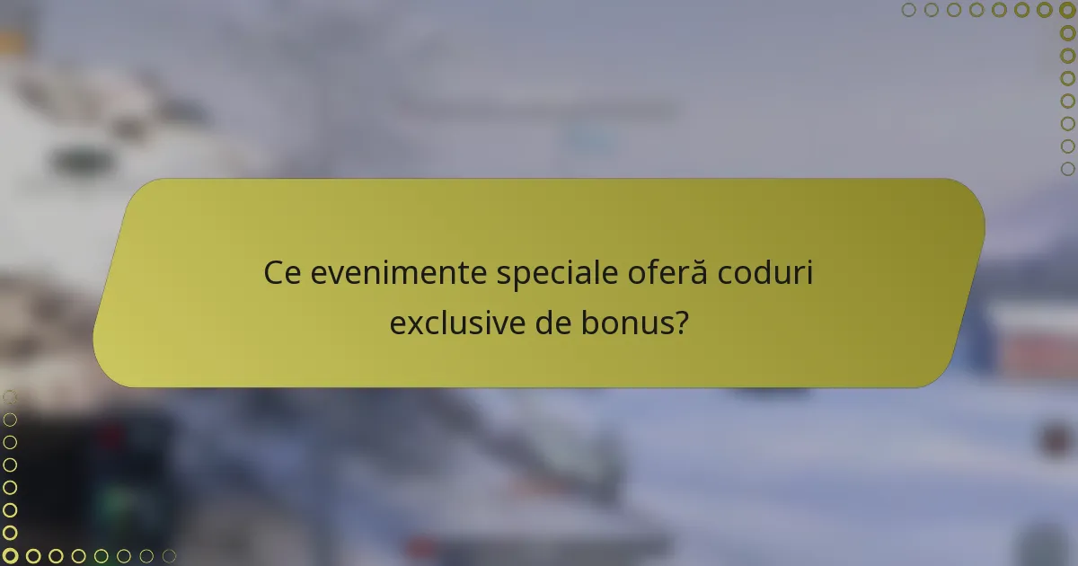 Ce evenimente speciale oferă coduri exclusive de bonus?