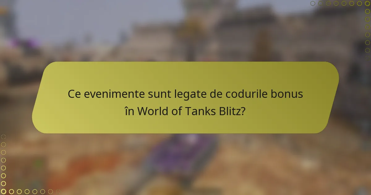 Ce evenimente sunt legate de codurile bonus în World of Tanks Blitz?