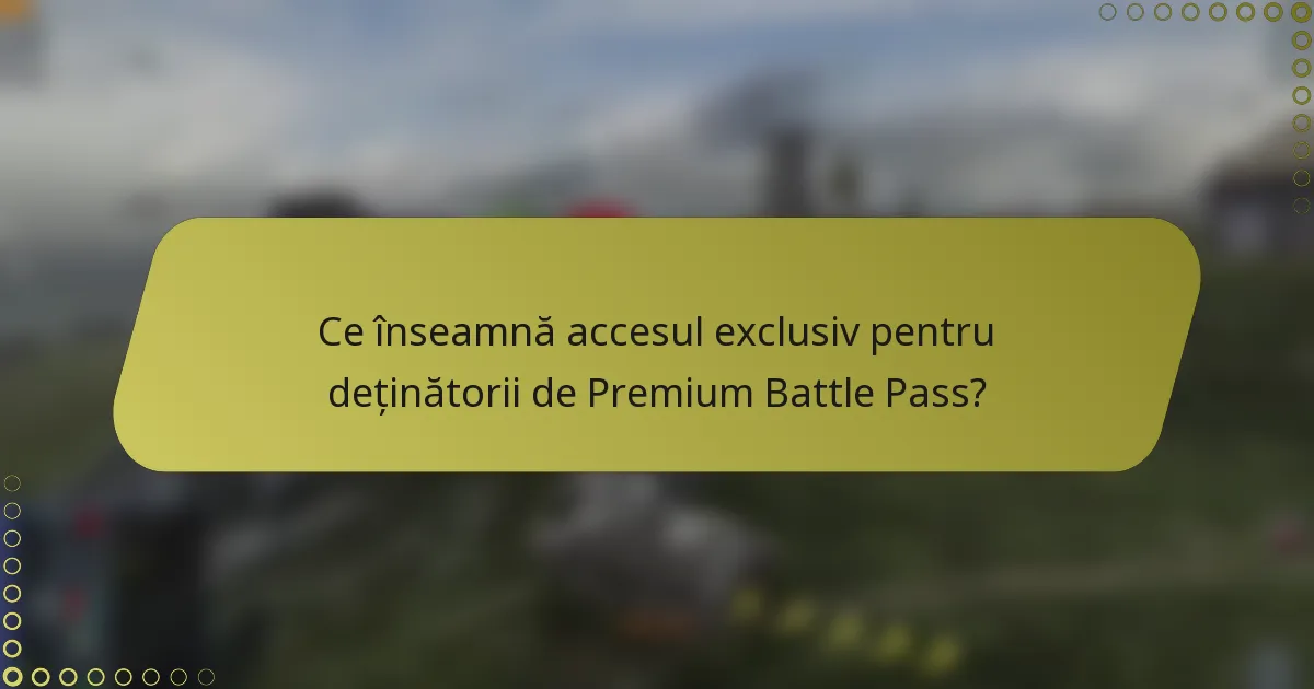 Ce înseamnă accesul exclusiv pentru deținătorii de Premium Battle Pass?