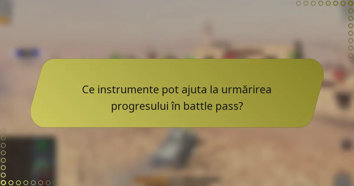 Ce instrumente pot ajuta la urmărirea progresului în battle pass?