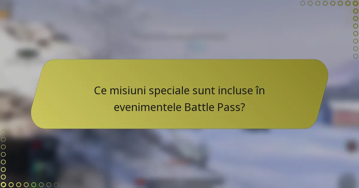 Ce misiuni speciale sunt incluse în evenimentele Battle Pass?
