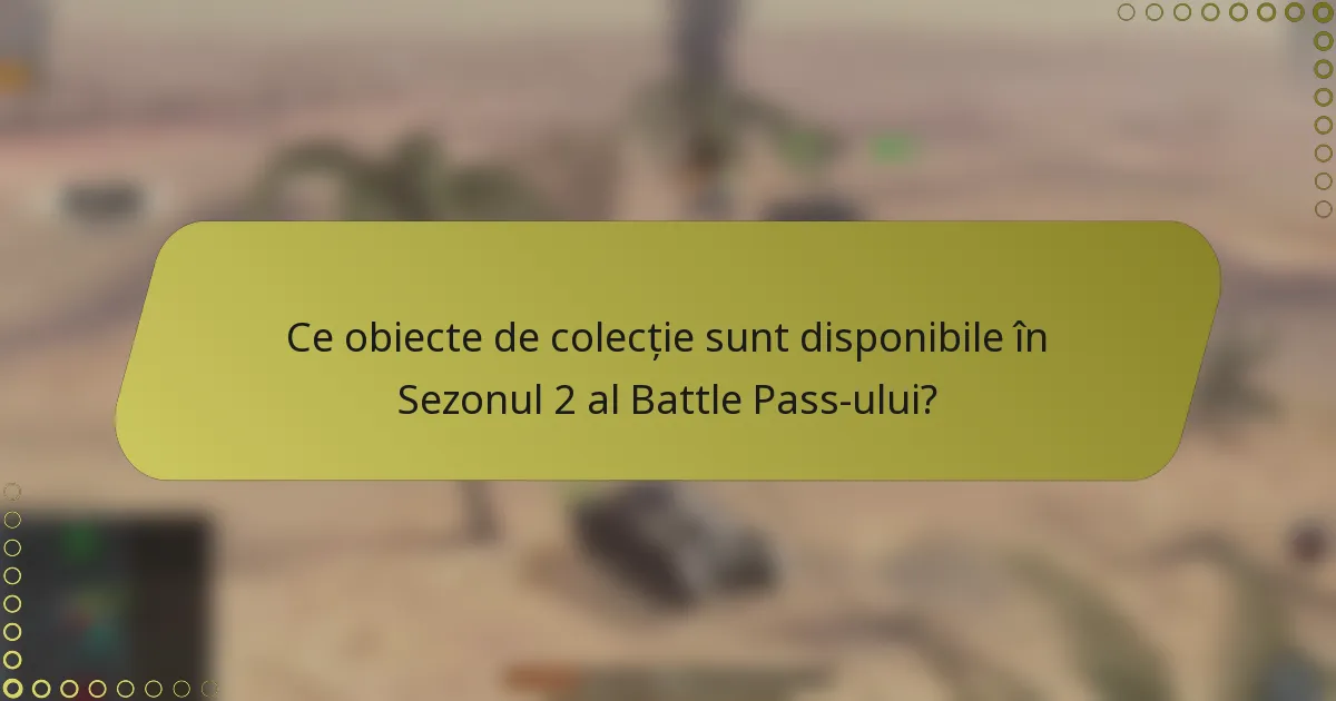 Ce obiecte de colecție sunt disponibile în Sezonul 2 al Battle Pass-ului?