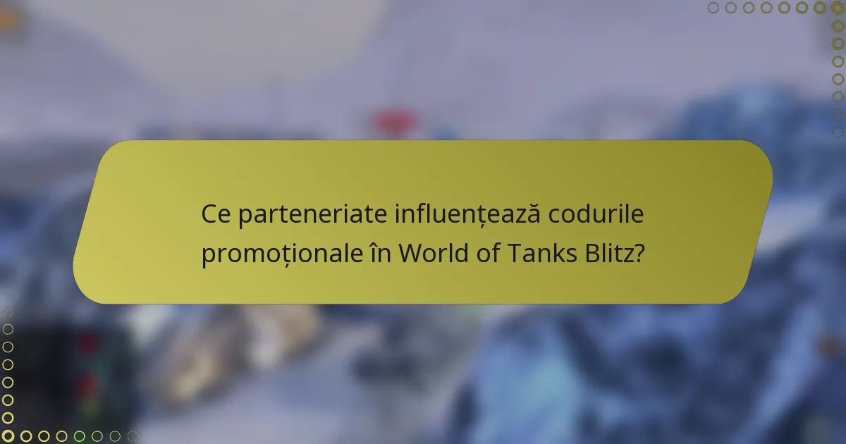 Ce parteneriate influențează codurile promoționale în World of Tanks Blitz?