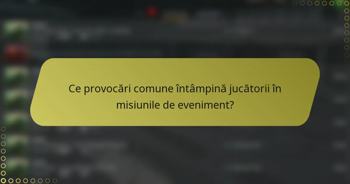 Ce provocări comune întâmpină jucătorii în misiunile de eveniment?