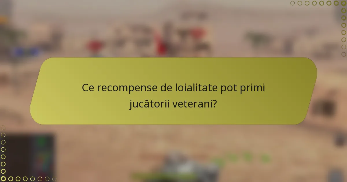 Ce recompense de loialitate pot primi jucătorii veterani?