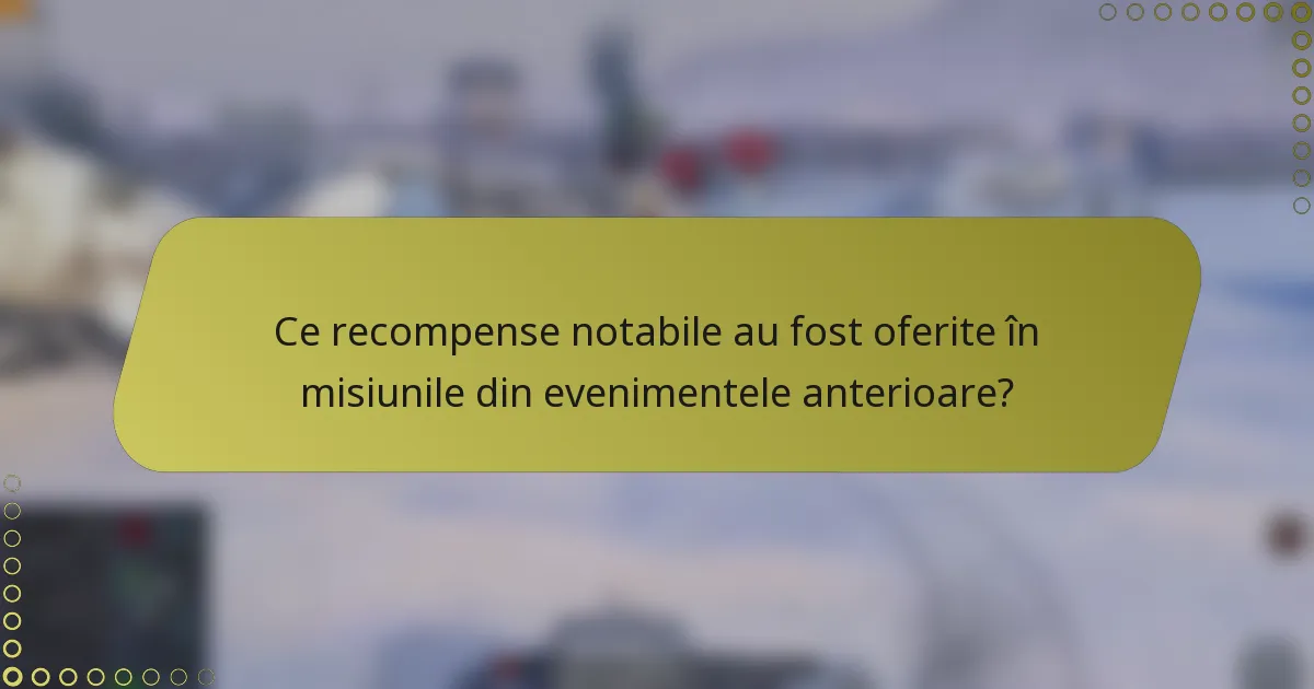Ce recompense notabile au fost oferite în misiunile din evenimentele anterioare?