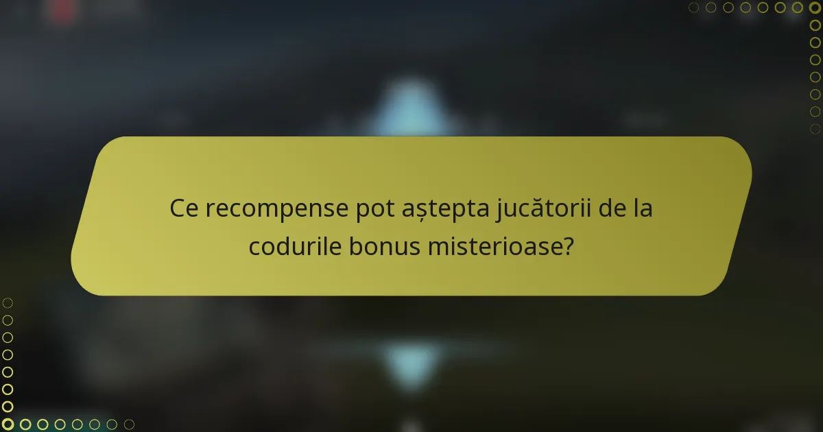 Ce recompense pot aștepta jucătorii de la codurile bonus misterioase?