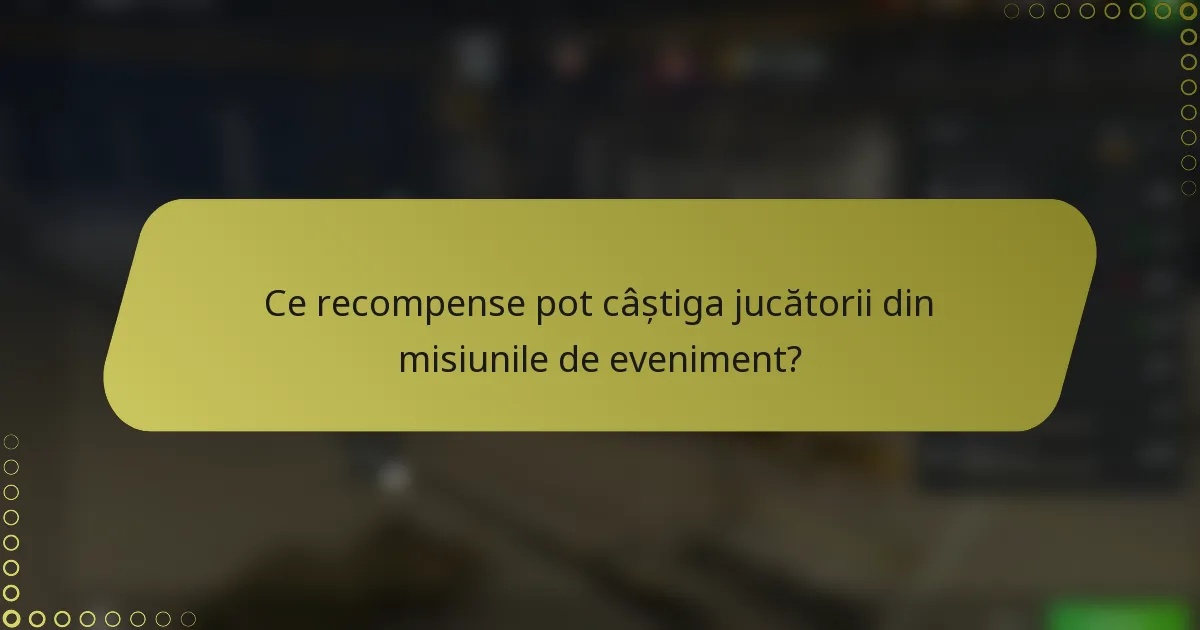 Ce recompense pot câștiga jucătorii din misiunile de eveniment?