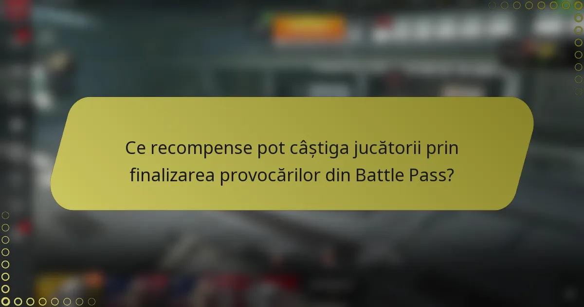 Ce recompense pot câștiga jucătorii prin finalizarea provocărilor din Battle Pass?