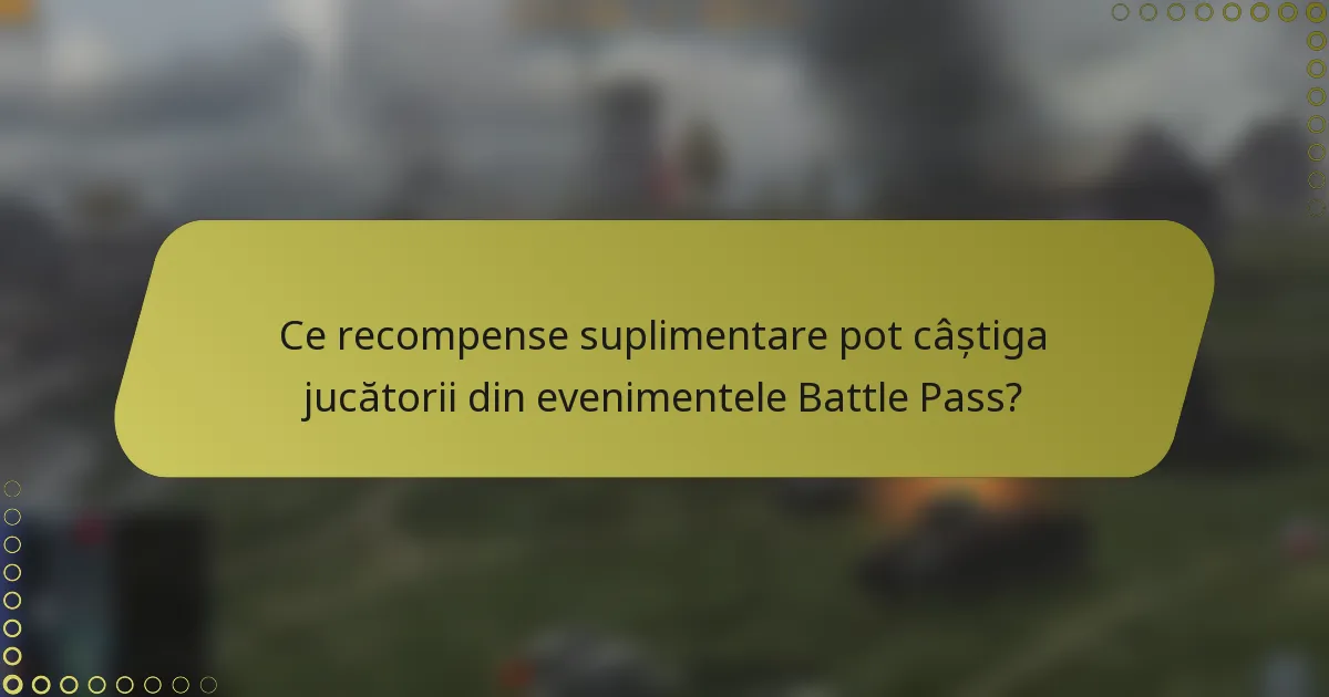 Ce recompense suplimentare pot câștiga jucătorii din evenimentele Battle Pass?