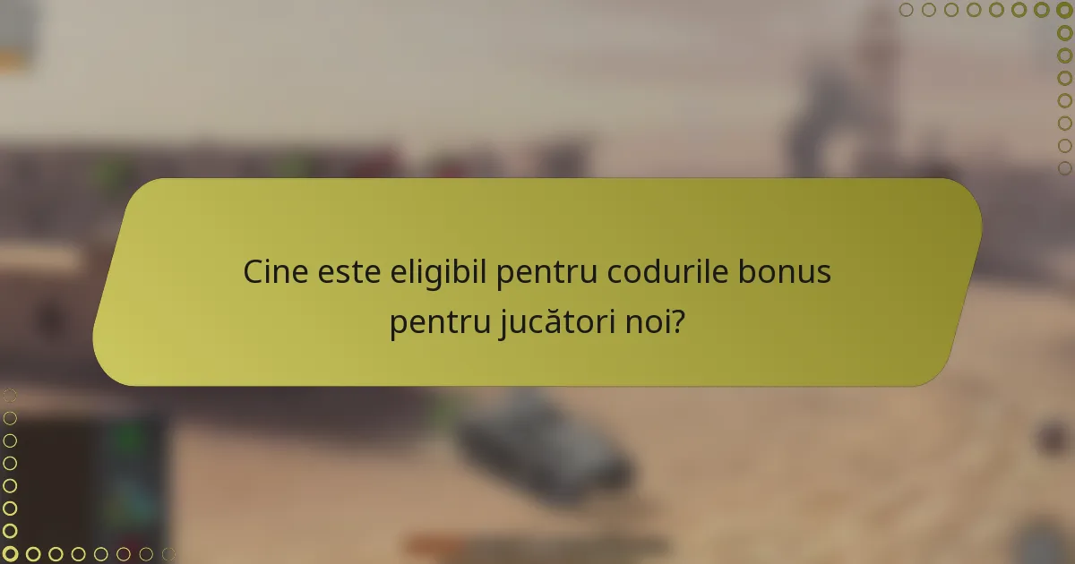 Cine este eligibil pentru codurile bonus pentru jucători noi?