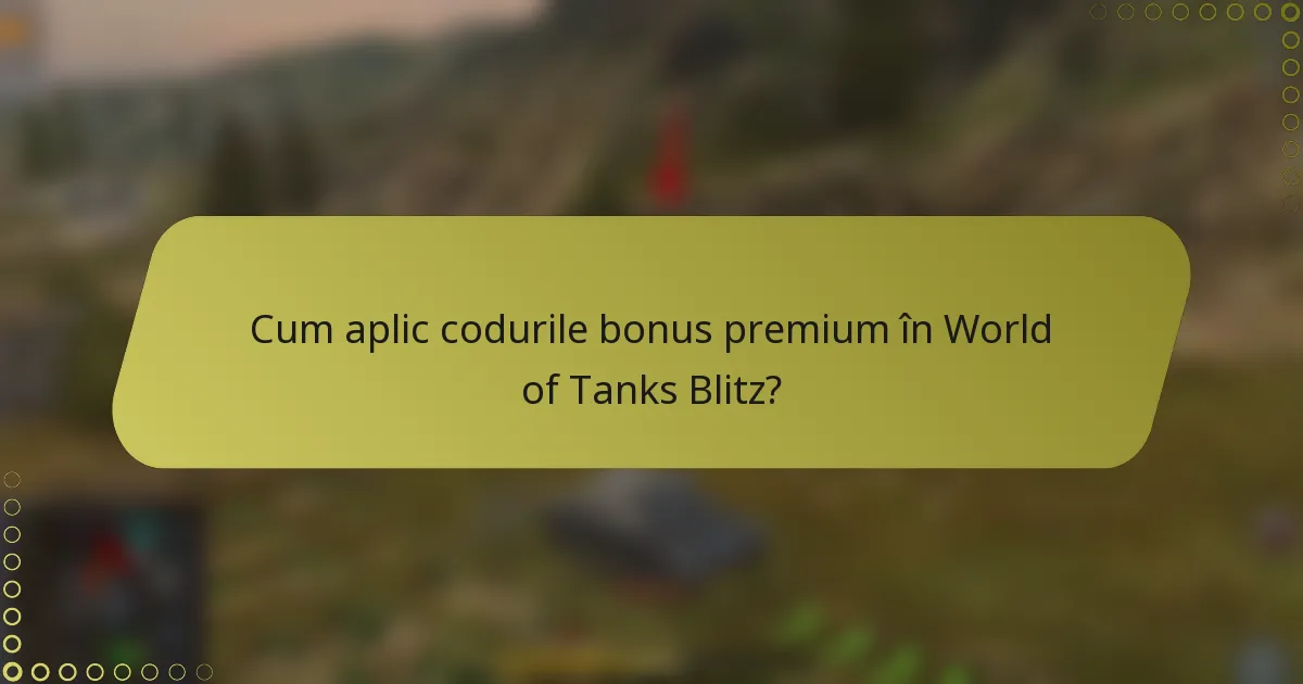 Cum aplic codurile bonus premium în World of Tanks Blitz?