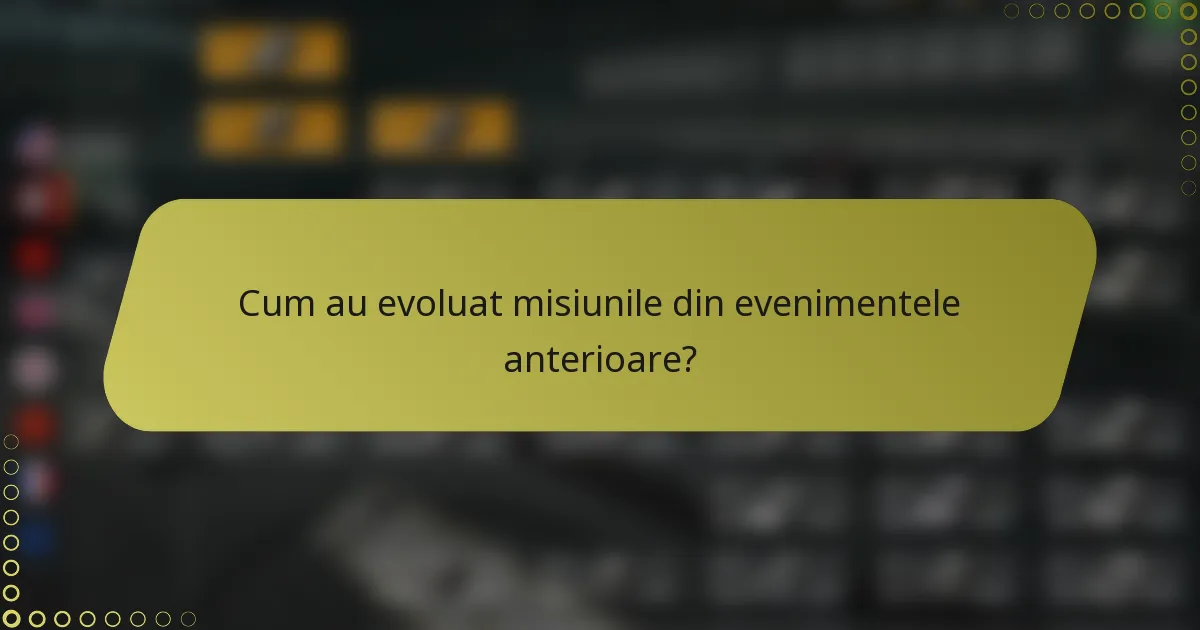 Cum au evoluat misiunile din evenimentele anterioare?
