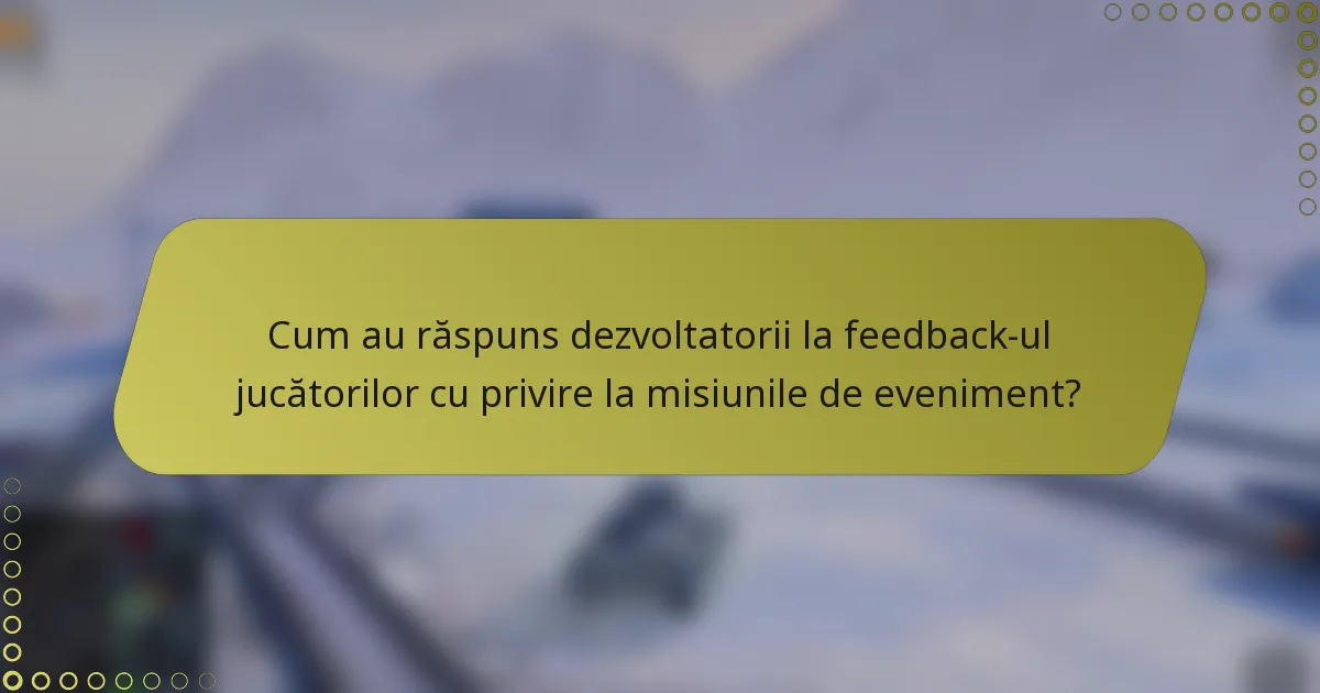 Cum au răspuns dezvoltatorii la feedback-ul jucătorilor cu privire la misiunile de eveniment?