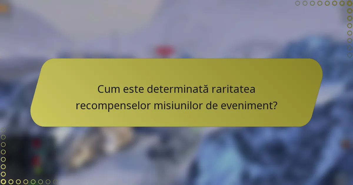 Cum este determinată raritatea recompenselor misiunilor de eveniment?