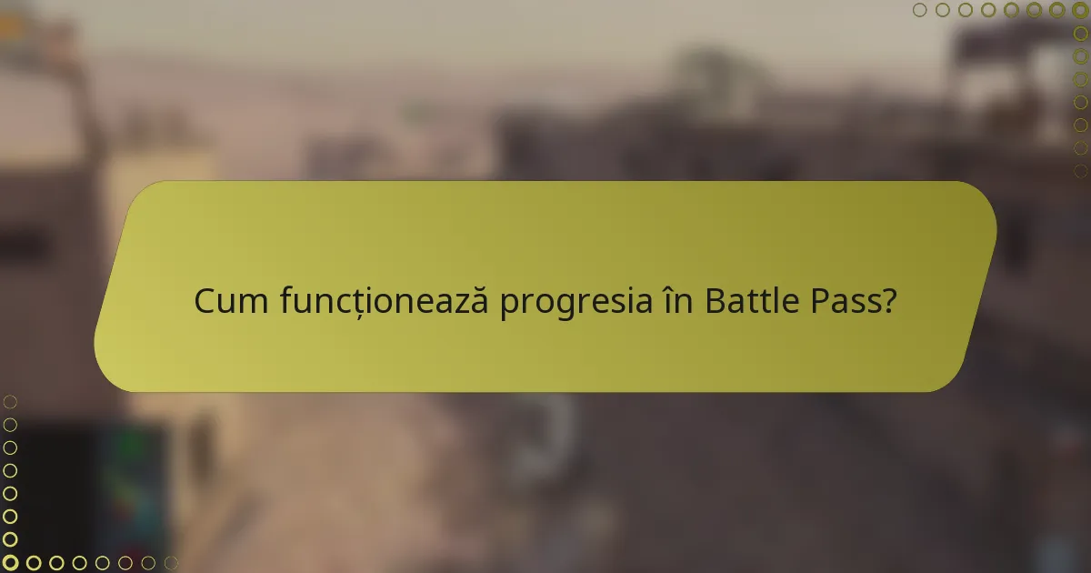 Cum funcționează progresia în Battle Pass?