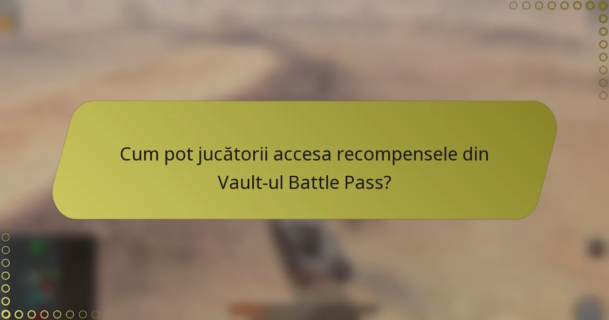 Cum pot jucătorii accesa recompensele din Vault-ul Battle Pass?