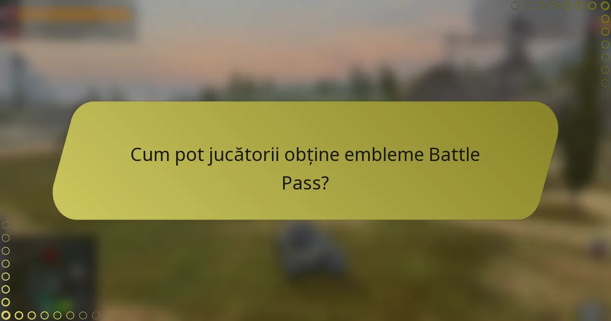 Cum pot jucătorii obține embleme Battle Pass?