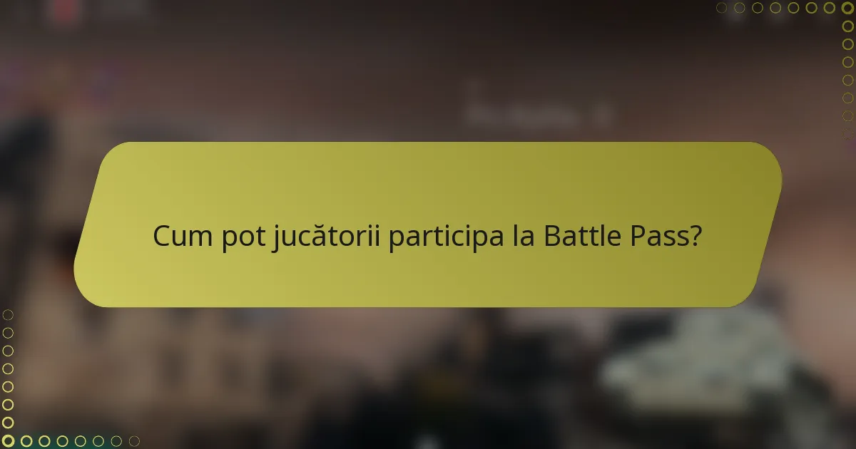 Cum pot jucătorii participa la Battle Pass?