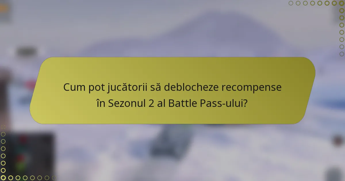 Cum pot jucătorii să deblocheze recompense în Sezonul 2 al Battle Pass-ului?