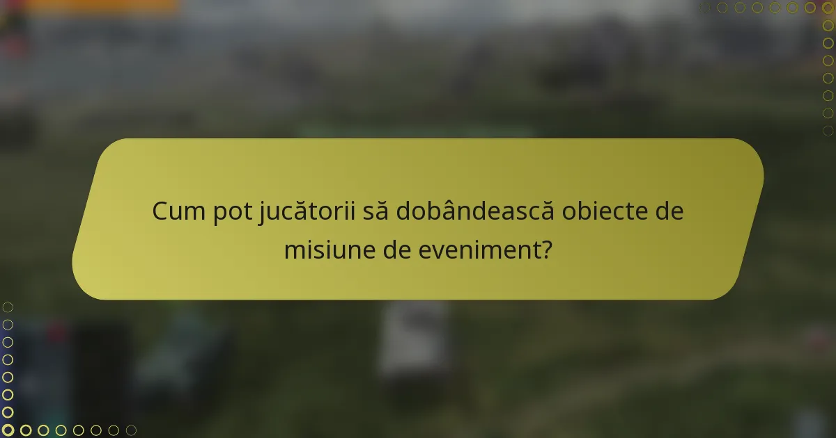 Cum pot jucătorii să dobândească obiecte de misiune de eveniment?