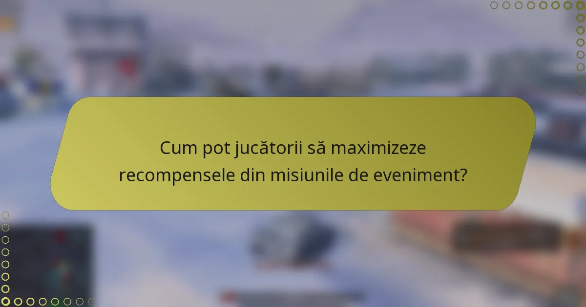 Cum pot jucătorii să maximizeze recompensele din misiunile de eveniment?