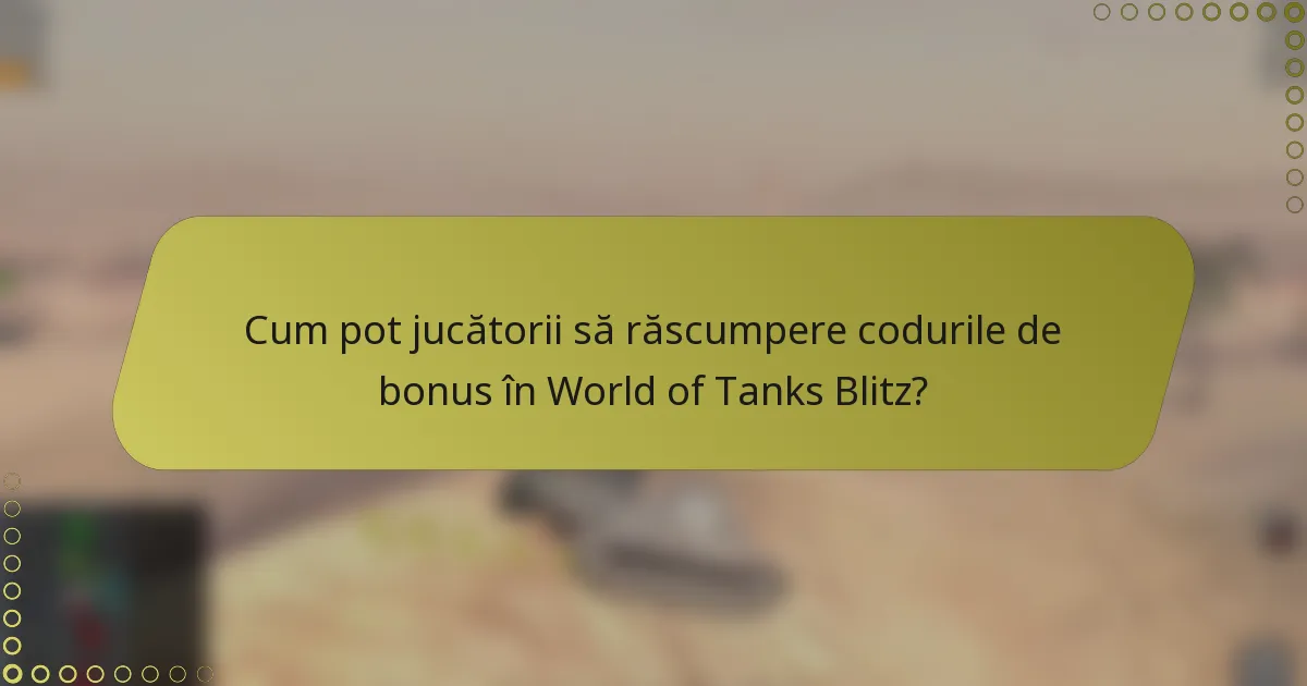 Cum pot jucătorii să răscumpere codurile de bonus în World of Tanks Blitz?
