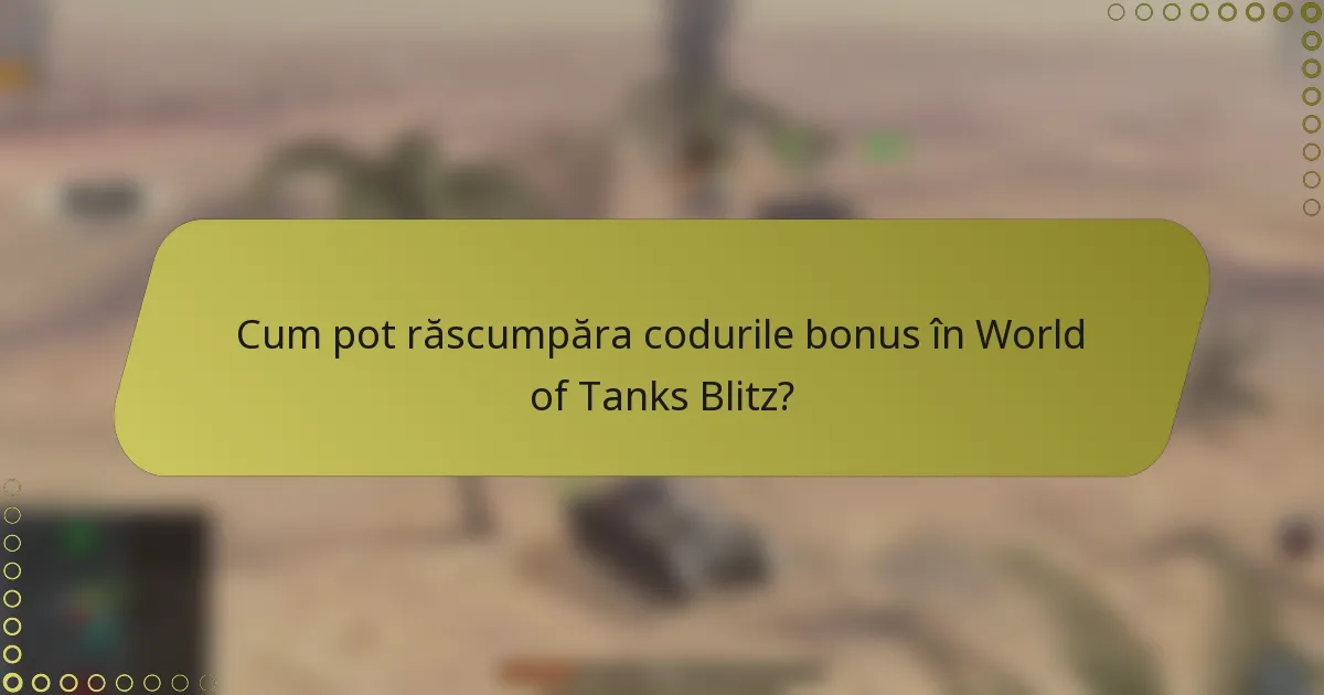 Cum pot răscumpăra codurile bonus în World of Tanks Blitz?