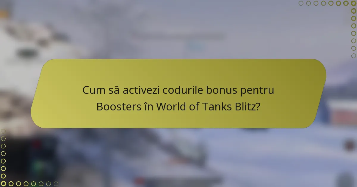 Cum să activezi codurile bonus pentru Boosters în World of Tanks Blitz?