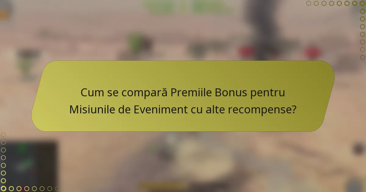 Cum se compară Premiile Bonus pentru Misiunile de Eveniment cu alte recompense?