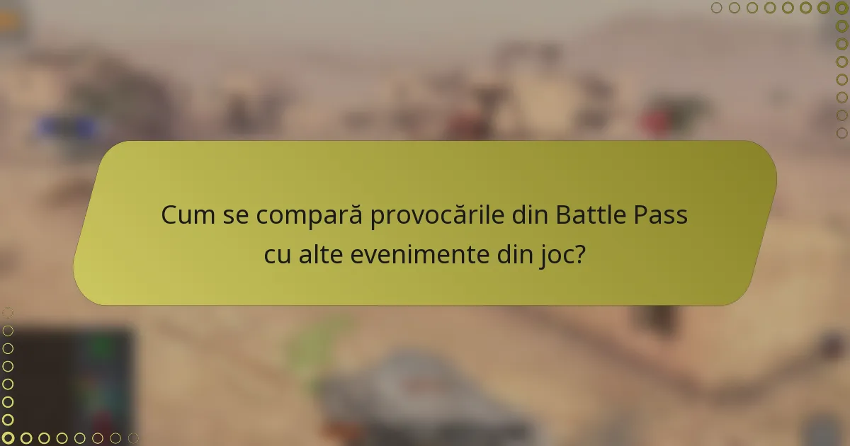Cum se compară provocările din Battle Pass cu alte evenimente din joc?
