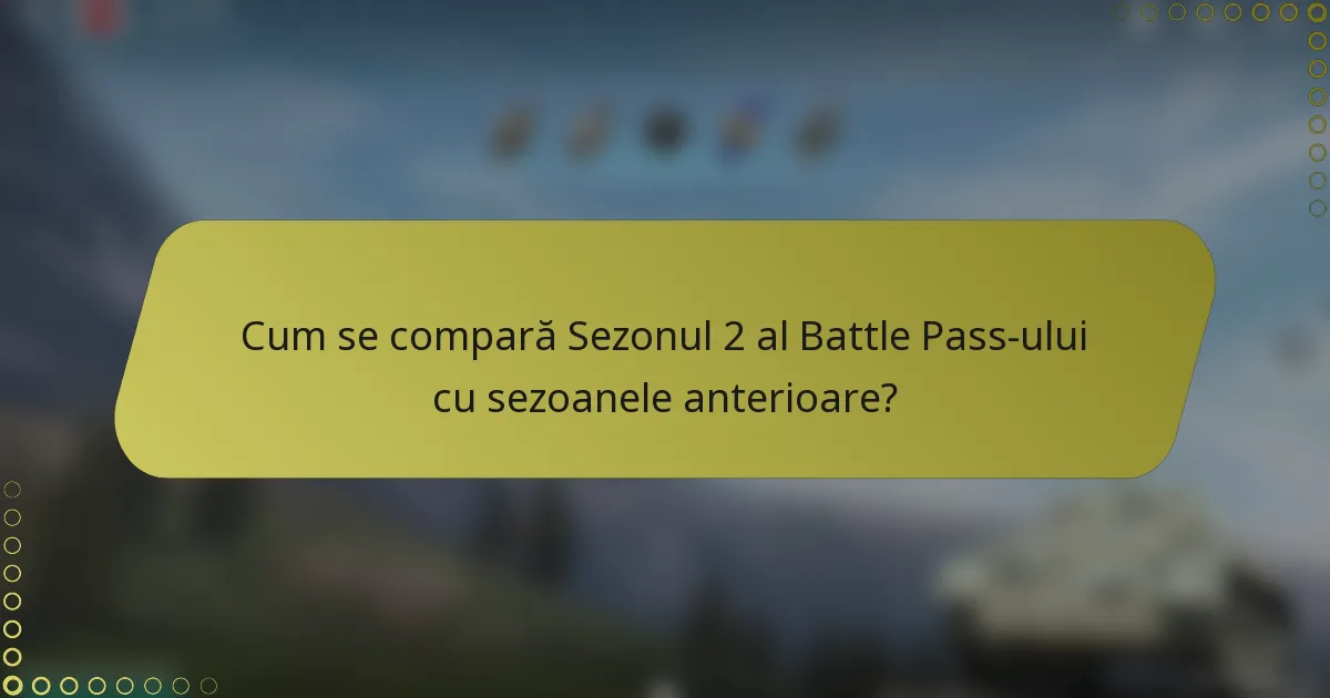 Cum se compară Sezonul 2 al Battle Pass-ului cu sezoanele anterioare?