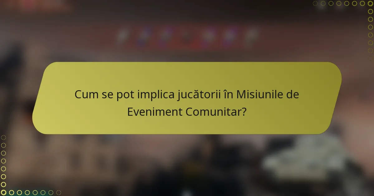 Cum se pot implica jucătorii în Misiunile de Eveniment Comunitar?