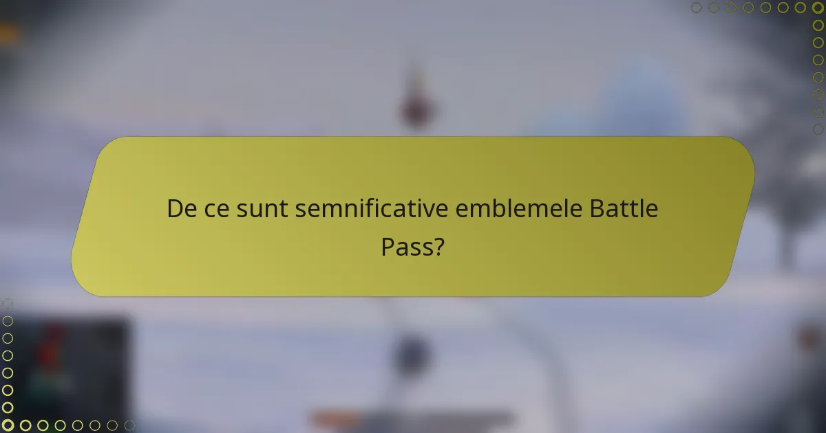 De ce sunt semnificative emblemele Battle Pass?