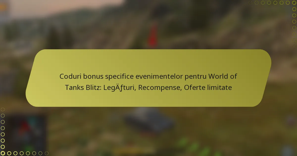 featured-image-coduri-bonus-specifice-evenimentelor-pentru-world-of-tanks-blitz-legafturi-recompense-oferte-limitate