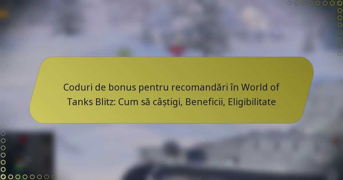 featured-image-coduri-de-bonus-pentru-recomandari-in-world-of-tanks-blitz-cum-sa-castigi-beneficii-eligibilitate
