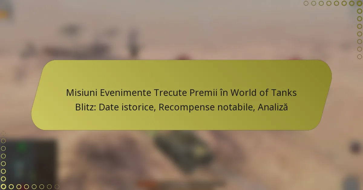 featured-image-misiuni-evenimente-trecute-premii-in-world-of-tanks-blitz-date-istorice-recompense-notabile-analiza