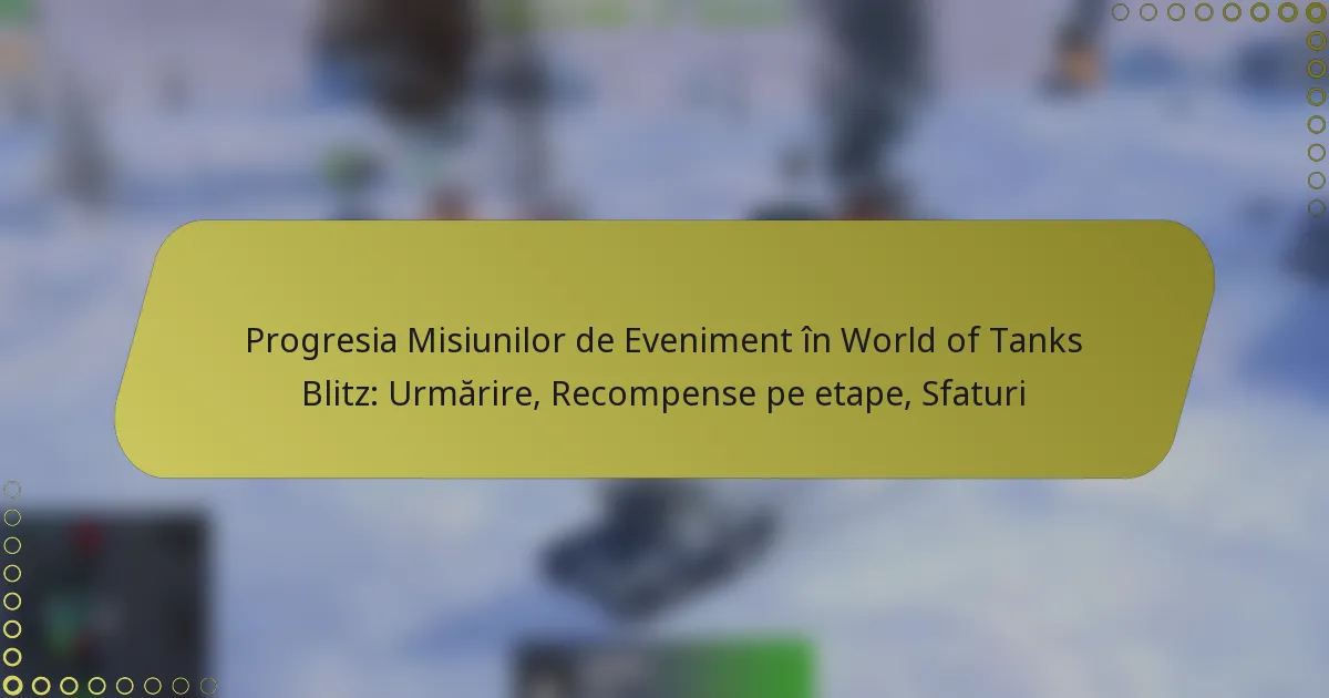 featured-image-progresia-misiunilor-de-eveniment-in-world-of-tanks-blitz-urmarire-recompense-pe-etape-sfaturi