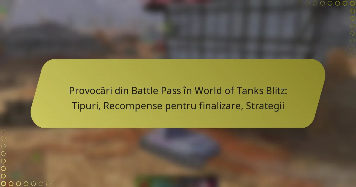 featured-image-provocari-din-battle-pass-in-world-of-tanks-blitz-tipuri-recompense-pentru-finalizare-strategii