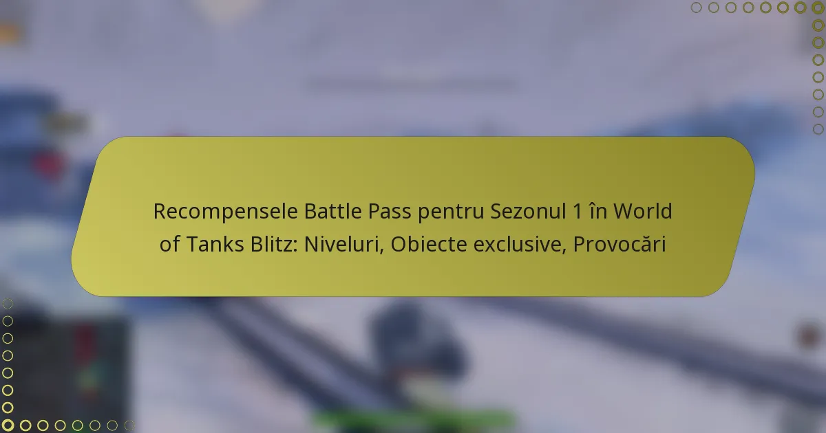 featured-image-recompensele-battle-pass-pentru-sezonul-1-in-world-of-tanks-blitz-niveluri-obiecte-eclusive-provocari
