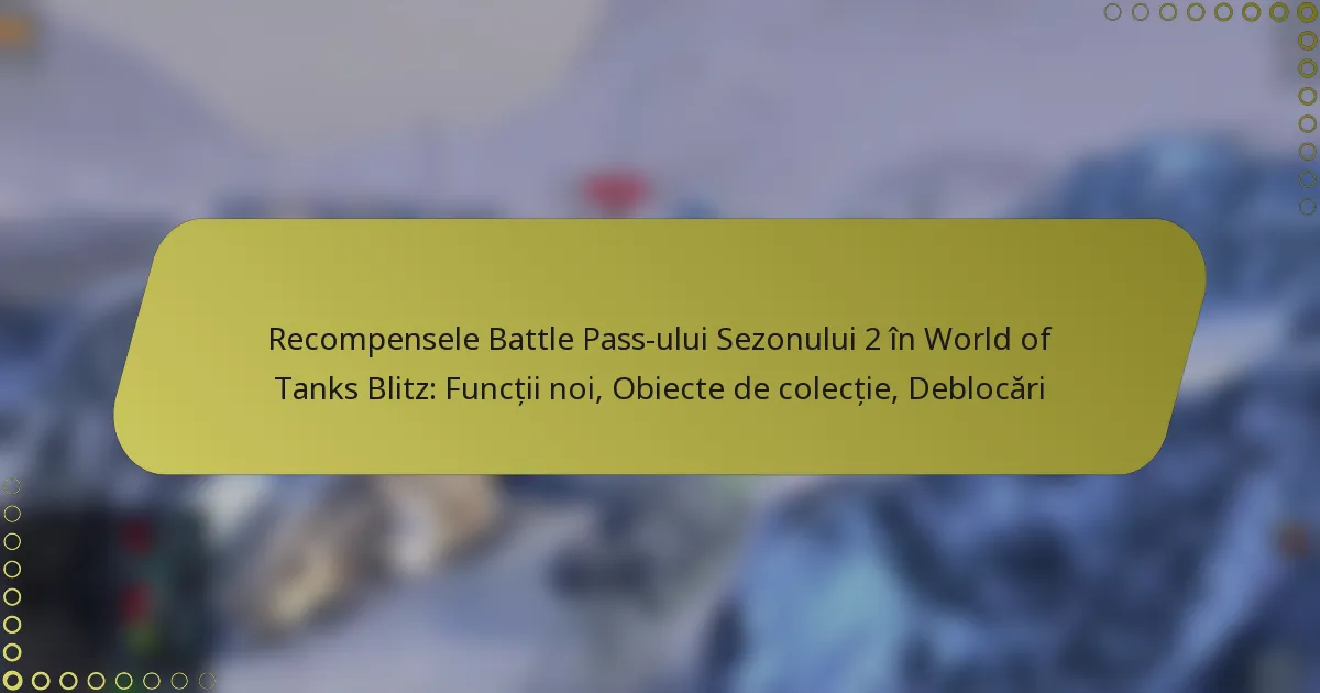 featured-image-recompensele-battle-pass-ului-sezonului-2-in-world-of-tanks-blitz-functii-noi-obiecte-de-colectie-deblocari